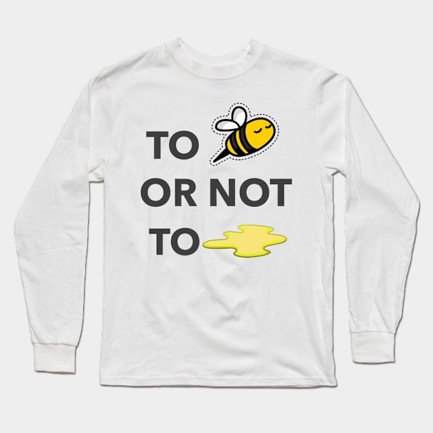 To bee or not to pee Long Sleeve T-Shirt by American VIP